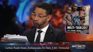 El Carbón Puede Matar, Embarazadas De Haiti Van a RD, Notisocial – #Antinoti, Viernes 25 de Agosto 2017