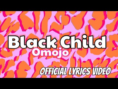Omojo - Black Child (Official Lyric Video)