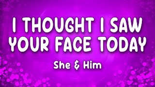 Download lagu I Thought I Saw Your Face Today - She and Him mp3