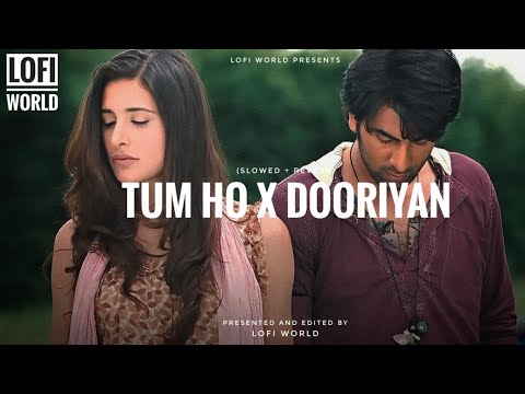 Tum ho x Dooriyan mashup | slowed + reverb | Mohit chauhan | lofi world