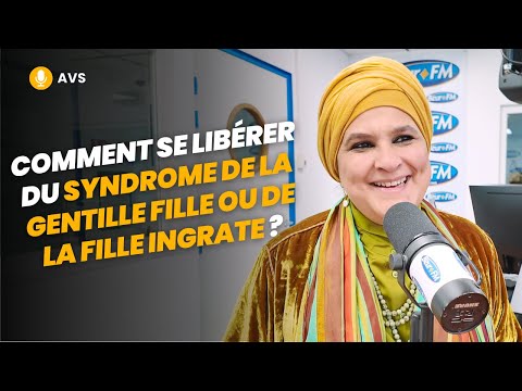 [AVS] Comment se libérer du syndrome de la gentille fille ou fille ingrate ? - Karima Chahdi-Bahou