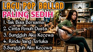 Download lagu TAK BISA BERSAMA ~ LAGU POP BALLAD PALING MENYENTUH HATI 😭 LAGU TERINGAT MANTAN 💔 mp3