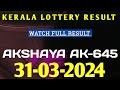 31 MARCH 2024 AKSHAYA AK-645 KERALA LOTTERY RESULT