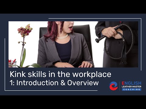Kink Skills in the Workplace Session 1: Introduction and Overview