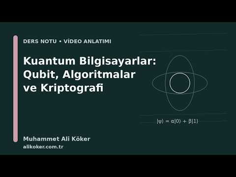 Kuantum Bilgisayarlar: Qubit, Algoritmalar ve Kriptografi