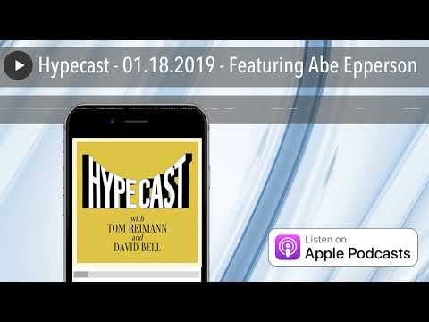 Hypecast - 01.18.2019 - Featuring Abe Epperson