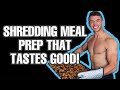 Shredding Meal Prep That Tastes Good!