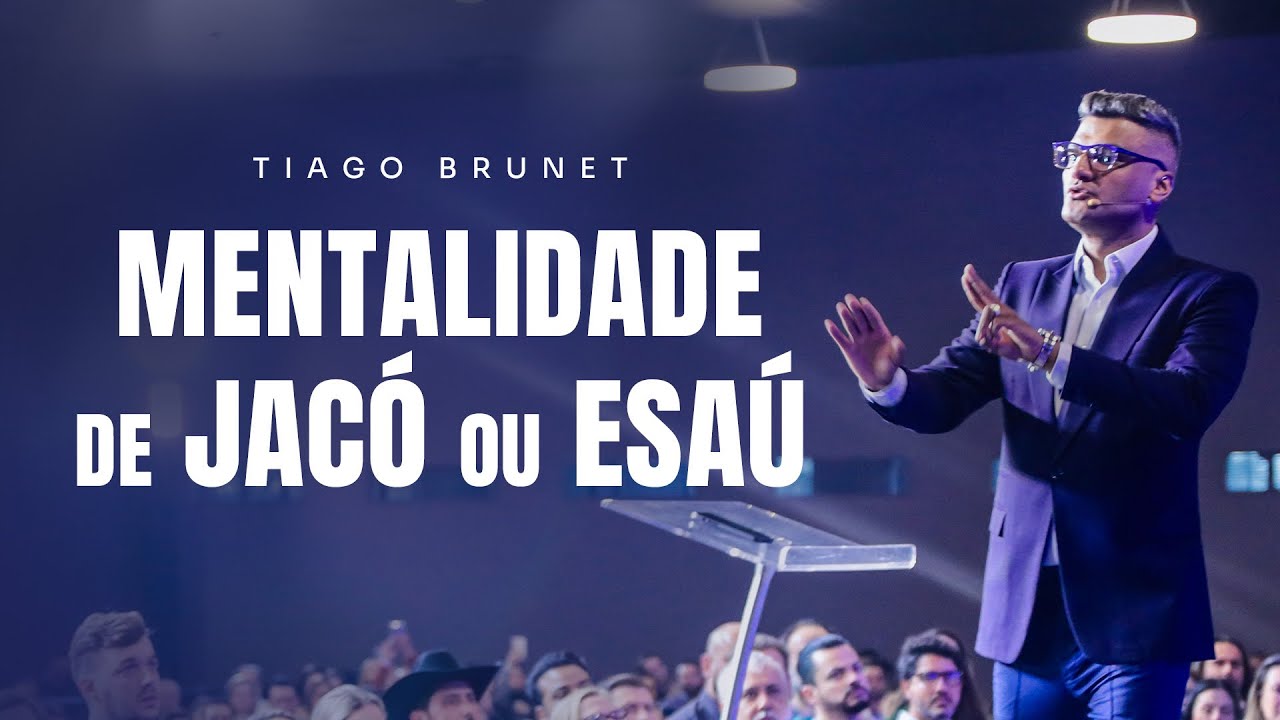 Mentalidade de Jacó ou Esaú | Tiago Brunet
