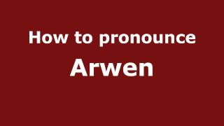 How to pronounce Arwen