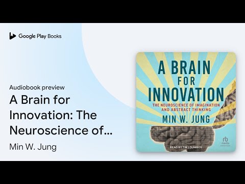 A Brain for Innovation: The Neuroscience of… by Min W. Jung · Audiobook preview
