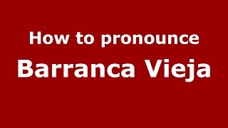 How to pronounce Barranca Vieja