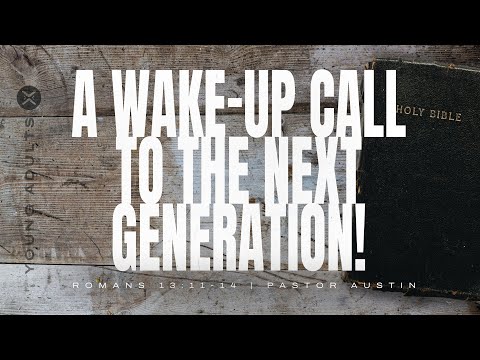 A Wake-Up Call to the Next Generation! | Romans 13:11-14 | Austin Hamrick