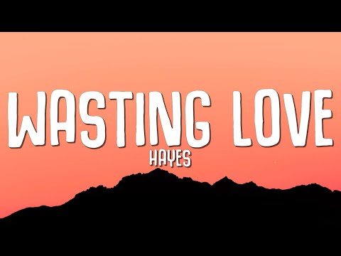 HAYES - Wasting Love (Lyrics) ft. Lovespeake