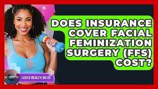 Does Insurance Cover Facial Feminization Surgery (FFS) Cost - LGBTQ Health Guide