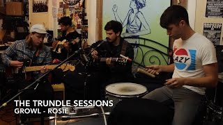 Growl - "Rosie" (The Trundle Sessions)