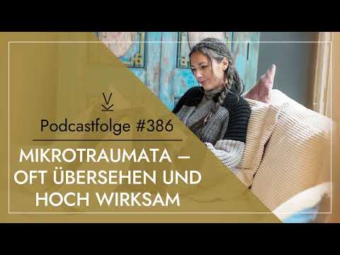 Mikrotraumata – oft übersehen und hoch wirksam // Podcast #386