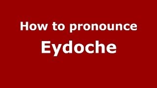 How to pronounce Eydoche