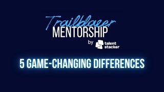 Trailblazer Mentorship by Talent Stacker | 5 Ways We Do Mentorship Differently