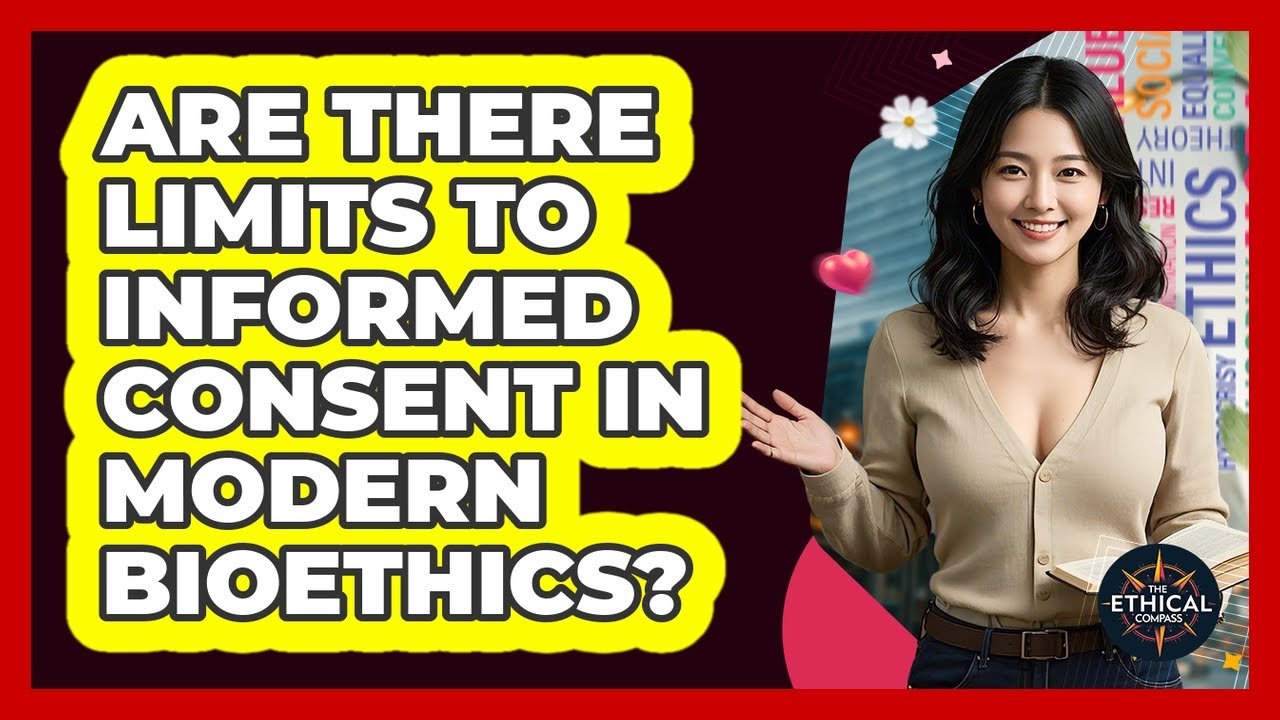 Are There Limits To Informed Consent In Modern Bioethics? - The Ethical Compass