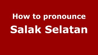 How to pronounce Salak Selatan