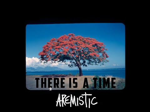Aremistic - There Is A Time [Official Video]