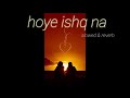 Hoye ishq na (slowed & reverb) B praak