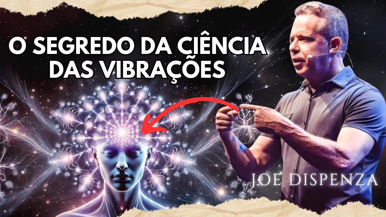 Como entender a CIÊNCIA das VIBRAÇÕES | Joe Dispenza