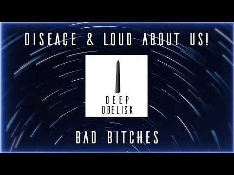 DISEACE & LOUD ABOUT US! - Bad Bitches