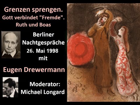Drewermann: Grenzen sprengen. Gott verbindet „Fremde“. Ruth und Boas. Berliner Radio Nachtgespräche