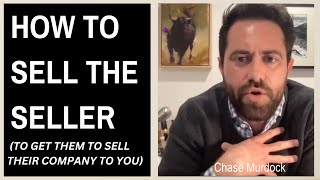 How to Sell the Seller (to get them to sell their company to you)