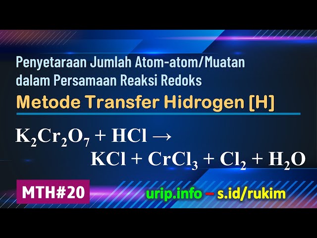 Metode Transfer Hidrogen [H], Reaksi Redoks: K2Cr2O7 + HCl → KCl + CrCl3 + Cl2 + H2O  (MTH-20)