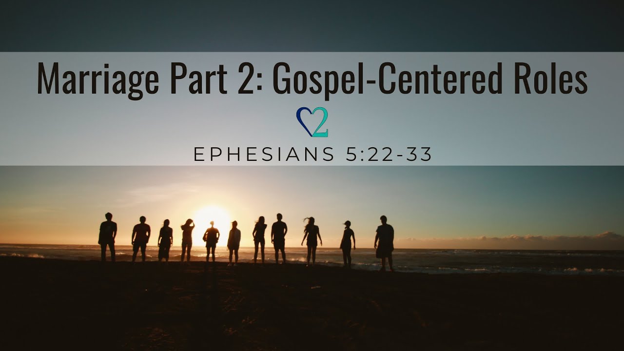 Marriage Part 2: Gospel-Centered Roles