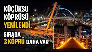Küçüksu Köprüsü Yenilendi, Sırada 3 Köprü Daha Var