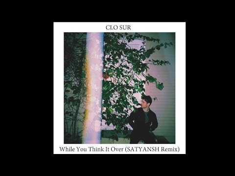Clo Sur - While You Think It Over (SATYANSH Remix) [Extended Mix]