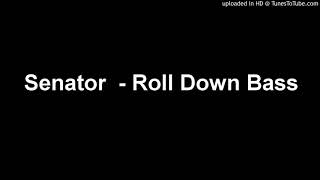 Senator  - Roll Down Bass