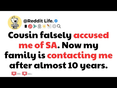 Cousin falsely accused me of SA. Now my family is contacting me after almost 10 years.