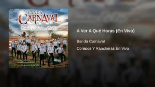 A Ver A Qué Horas - Banda Carnaval [Audio]
