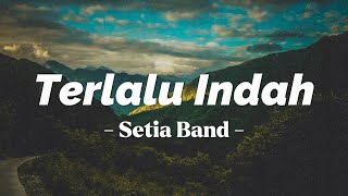 Download lagu Terlalu Indah - Setia Band | Lirik mp3 Download lagu Terlalu Indah - Setia Band | Lirik mp3