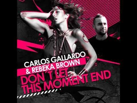 Carlos Gallardo - Don't Let This Moment End (feat. Rebeka Brown)