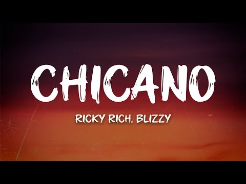 Ricky Rich, Blizzy - CHICANO (Lyrics)