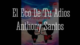 El Eco De Tu Adios - Anthony Santos