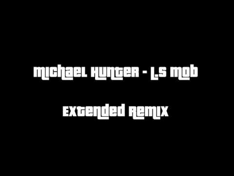 Michael Hunter - L.S Mob (Extended Remix HD)
