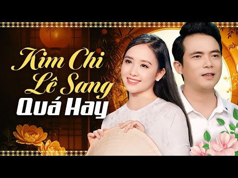 KIM CHI, LÊ SANG - Bài Hát Này Xứng Đáng Tỷ View Vì Quá Hay Tê Tái - Nhạc Trữ Tình AI NGHE CŨNG SAY