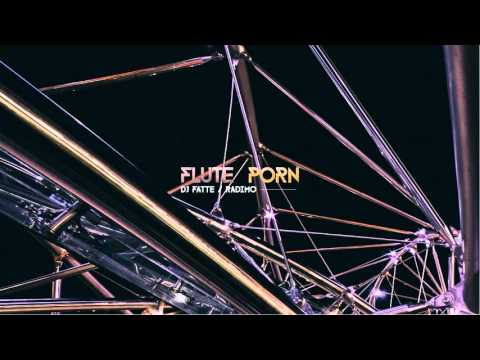 DJ Fatte feat. Radimo - Flute Porn