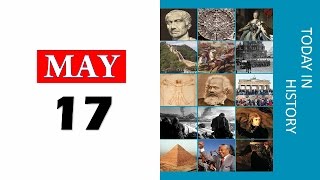 TODAY IN HISTORY - 17 MAY - ON THIS DAY HISTORICAL EVENTS - DAY