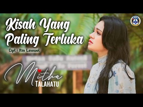 KISAH YANG PALING TERLUKA | MITHA TALAHATU | OFFICIAL MUSIC VIDEO