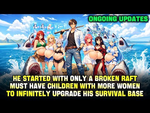 He Started With a Broken Raft—Must Reproduce With More Women to Infinitely Upgrade His Base!