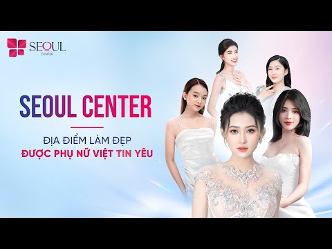 Khách Hàng Nói Gì Sau Khi Làm Đẹp Tại Seoul Center