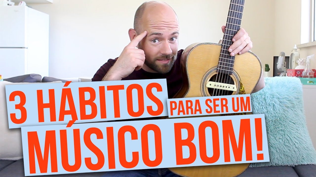 3 hábitos para ser um MÚSICO BOM!