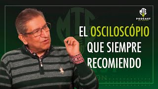 ¿Qué osciloscopio utiliza el Prof. José Luis Orozco? Podcast MTE